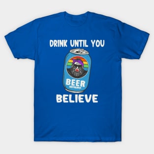 Drink Until You Believe T-Shirt